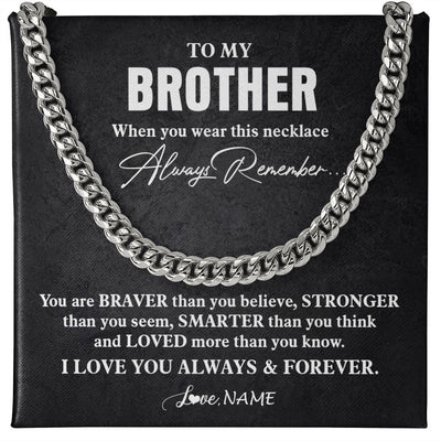 Cuban Link Chain Necklace | Personalized To My Brother Necklace Cuban From Sister Father You Are Braver Stronger Brother Birthday Graduation Christmas Customized Gift Box Message Card | teecentury