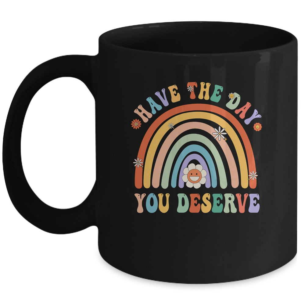 Rainbow Have The Day You Deserve Funny Motivational Saying Mug | teecentury