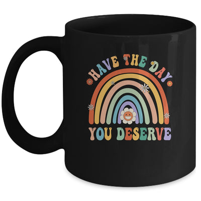 Rainbow Have The Day You Deserve Funny Motivational Saying Mug | teecentury