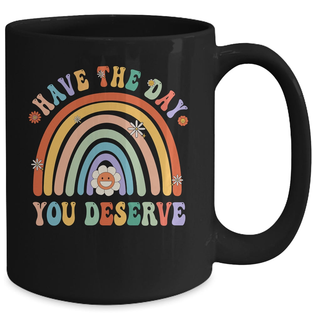 Rainbow Have The Day You Deserve Funny Motivational Saying Mug | teecentury