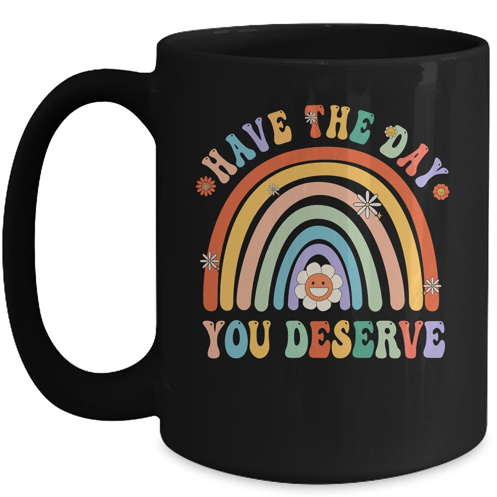Rainbow Have The Day You Deserve Funny Motivational Saying Mug | teecentury