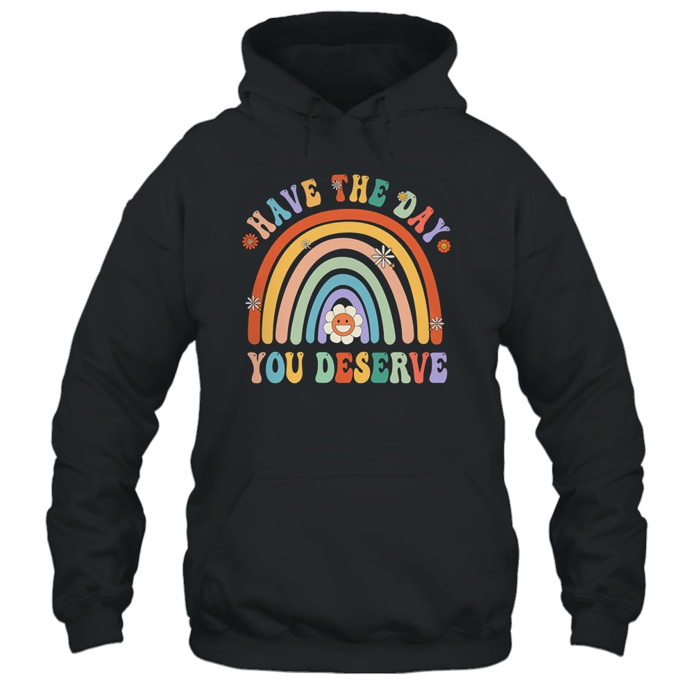 Rainbow Have The Day You Deserve Funny Motivational Saying Shirt & Tank Top | teecentury