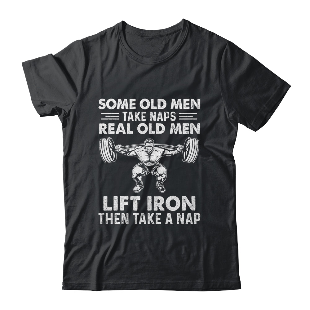 Some Old Men Take Naps Real Old Men Funny Weight Lifting T-Shirt & Hoodie | Teecentury.com