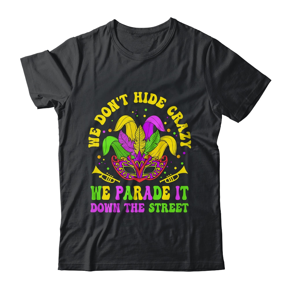 We Dont Hide Crazy We Parade It Down The Street Mardi Gras Shirt & Hoodie | teecentury