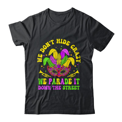 We Dont Hide Crazy We Parade It Down The Street Mardi Gras Shirt & Hoodie | teecentury