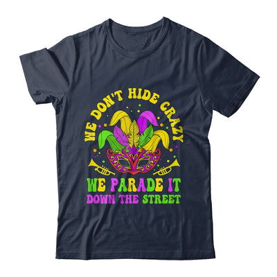 We Dont Hide Crazy We Parade It Down The Street Mardi Gras Shirt & Hoodie | teecentury