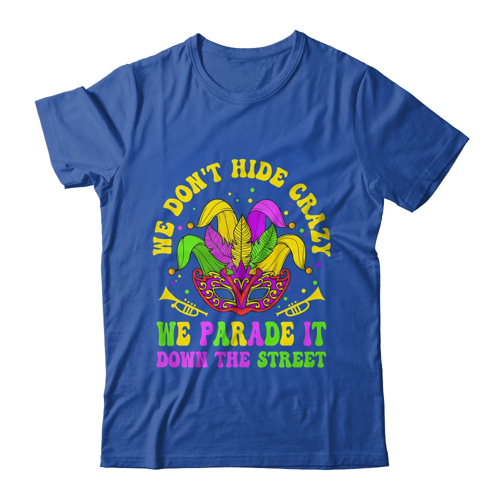 We Dont Hide Crazy We Parade It Down The Street Mardi Gras Shirt & Hoodie | teecentury