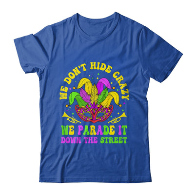 We Dont Hide Crazy We Parade It Down The Street Mardi Gras Shirt & Hoodie | teecentury