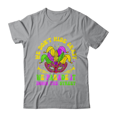 We Dont Hide Crazy We Parade It Down The Street Mardi Gras Shirt & Hoodie | teecentury