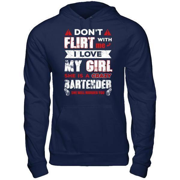 Don't Flirt With Me I Love My Girl She Is A Crazy Bartender T-Shirt & Hoodie | Teecentury.com