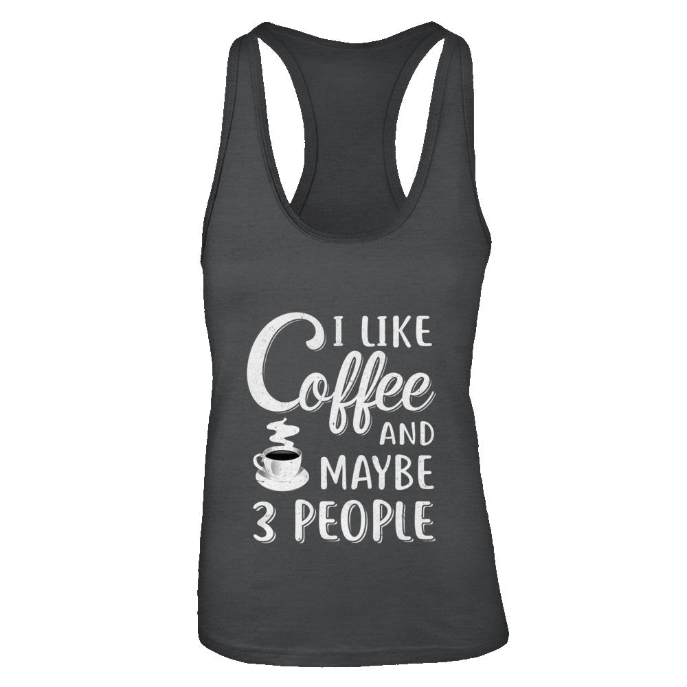 I Like Coffee And Maybe 3 People T-Shirt & Tank Top | Teecentury.com