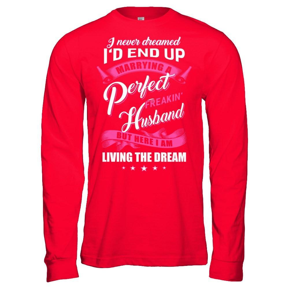 I Never Dreamed I'd End Up Marrying A Perfect Freakin' Husband T-Shirt & Hoodie | Teecentury.com
