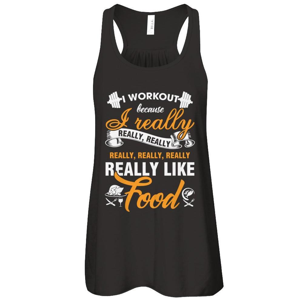 I Workout Because I Really Like Food T-Shirt & Tank Top | Teecentury.com
