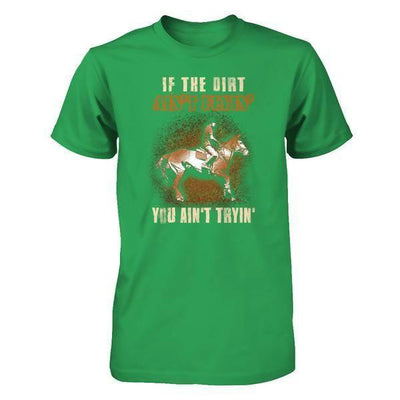 Horse Rider If The Dirt Aint Flyin' You Aint Tryin' T-Shirt & Tank Top | Teecentury.com