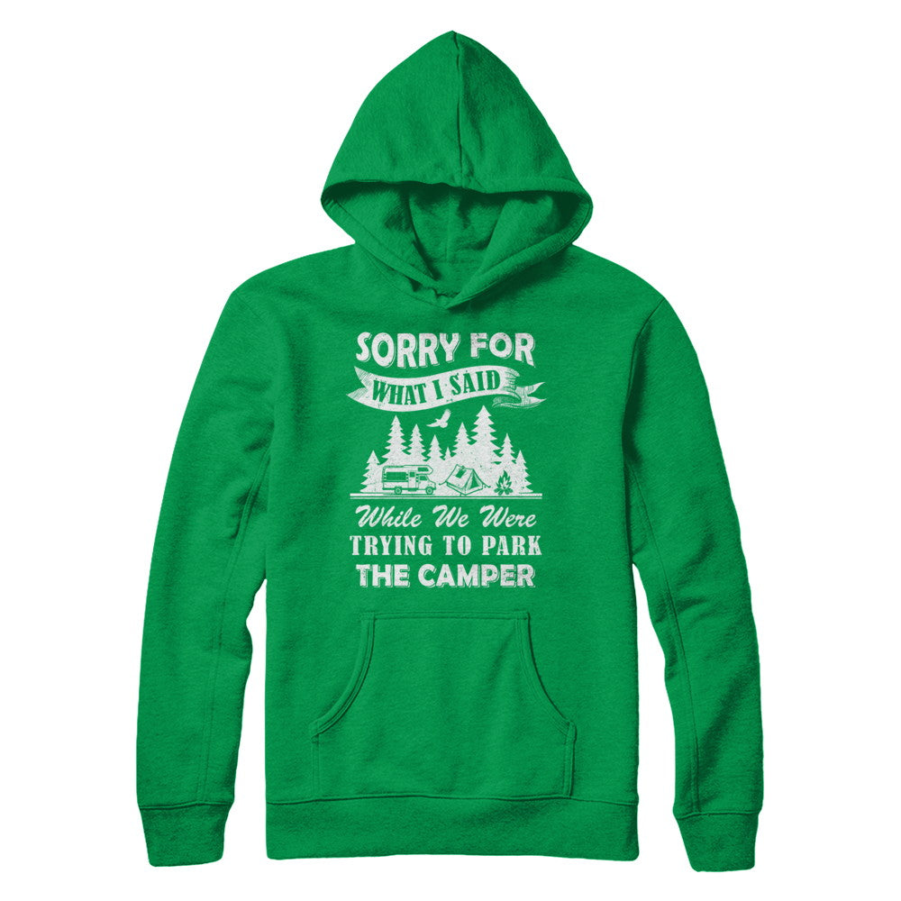 Sorry For What I Said Trying To Park The Camper Camping T-Shirt & Hoodie | Teecentury.com