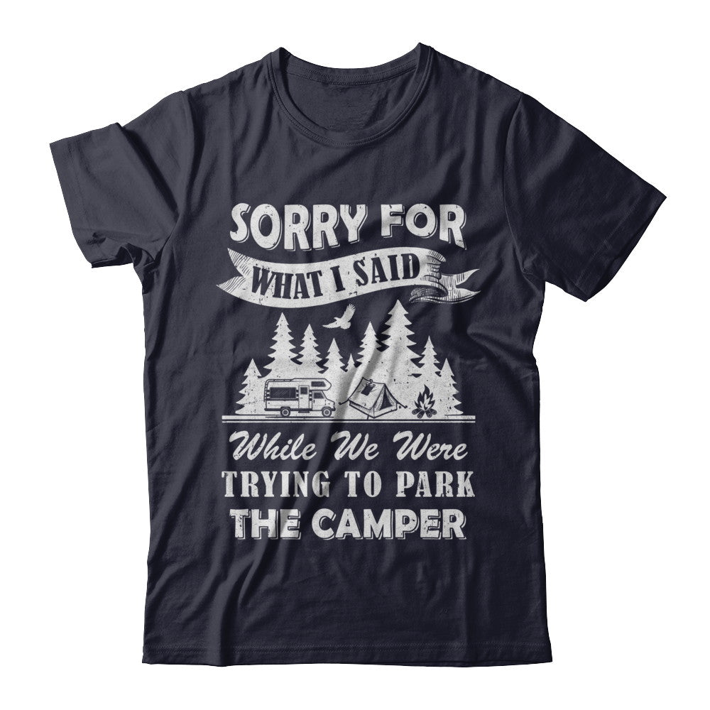 Sorry For What I Said Trying To Park The Camper Camping T-Shirt & Hoodie | Teecentury.com