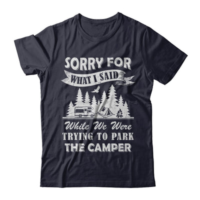 Sorry For What I Said Trying To Park The Camper Camping T-Shirt & Hoodie | Teecentury.com