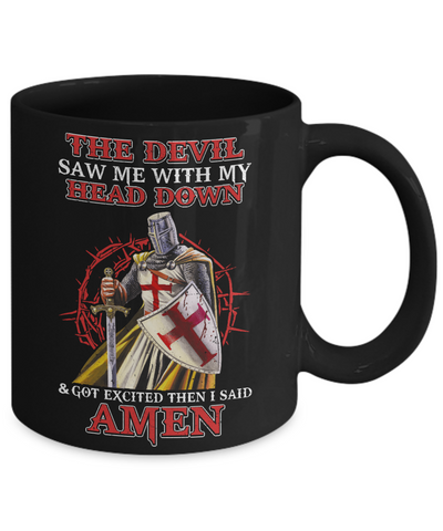 Knight Templar The Devil Saw Me My Head Down Excited Said Amen Mug Coffee Mug | Teecentury.com