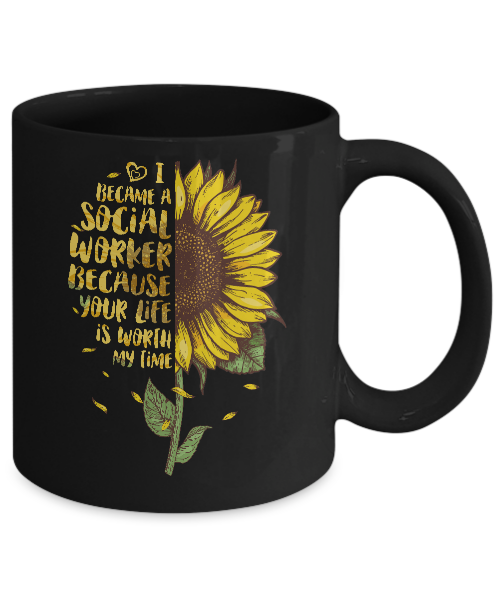 I Became A Social Worker Because Your Life Is Worth My Time Mug Coffee Mug | Teecentury.com