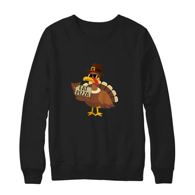 Thanksgiving Day Turkey Funny Sayings Eat Pizza T-Shirt & Sweatshirt | Teecentury.com