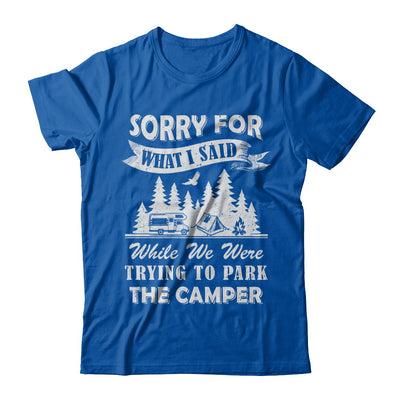 Sorry For What I Said Trying To Park The Camper Camping T-Shirt & Hoodie | Teecentury.com