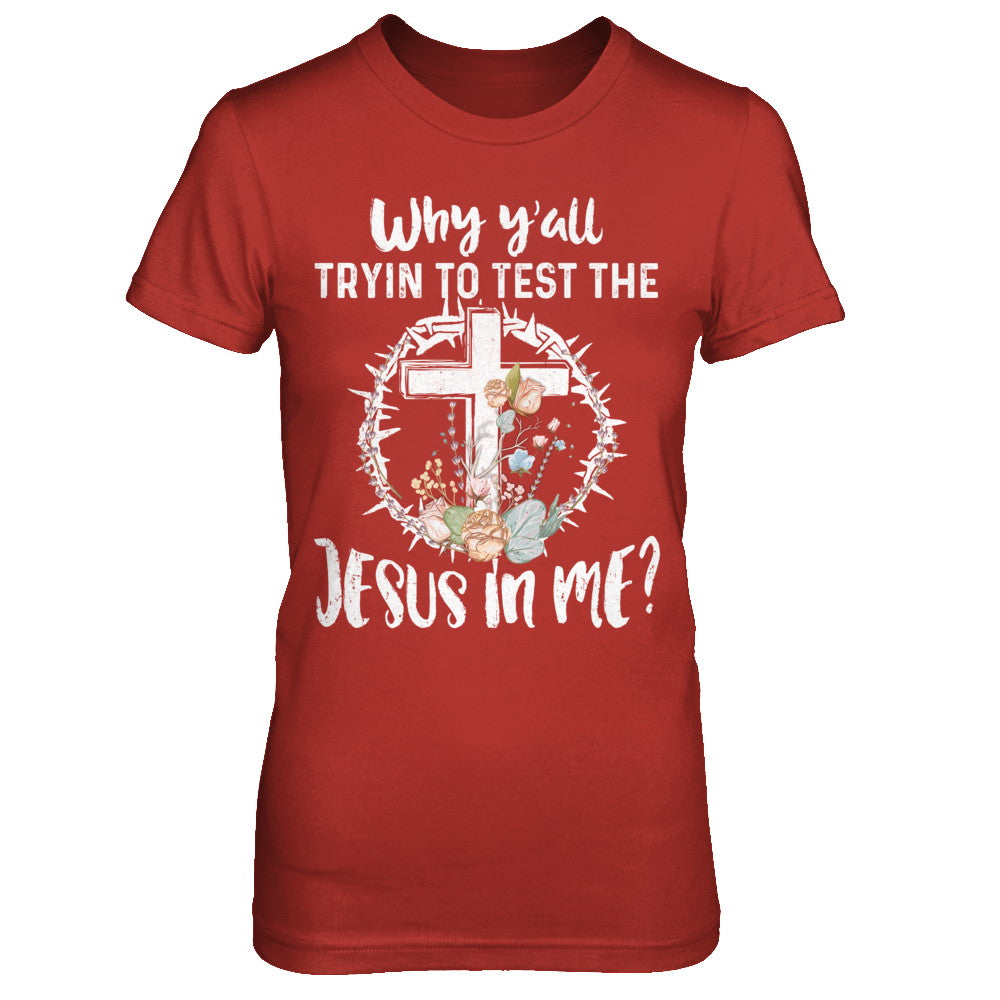 Why Ya'll Tryin To Test The Jesus In Me Christian T-Shirt & Hoodie | Teecentury.com