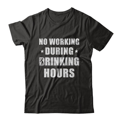 No Working During Drinking Hours Funny Wine Beer Sayings T-Shirt & Hoodie | Teecentury.com