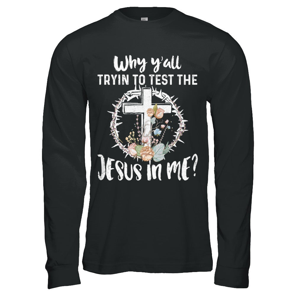 Why Ya'll Tryin To Test The Jesus In Me Christian T-Shirt & Hoodie | Teecentury.com