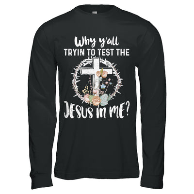 Why Ya'll Tryin To Test The Jesus In Me Christian T-Shirt & Hoodie | Teecentury.com