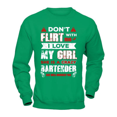 Don't Flirt With Me I Love My Girl She Is A Crazy Bartender T-Shirt & Hoodie | Teecentury.com