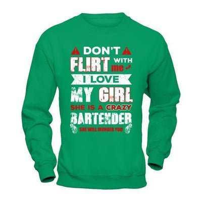 Don't Flirt With Me I Love My Girl She Is A Crazy Bartender T-Shirt & Hoodie | Teecentury.com
