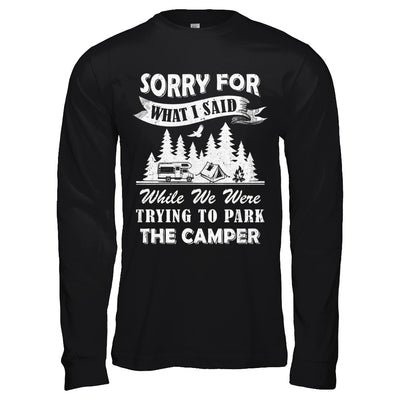 Sorry For What I Said Trying To Park The Camper Camping T-Shirt & Hoodie | Teecentury.com