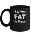 Let Me Fat In Peace Chubby Girl Mug Coffee Mug | Teecentury.com