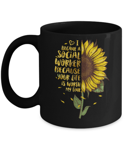 I Became A Social Worker Because Your Life Is Worth My Time Mug Coffee Mug | Teecentury.com