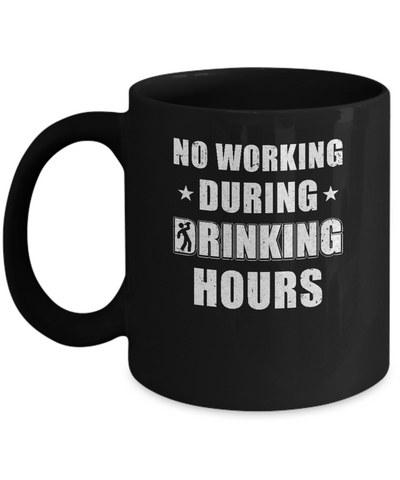 No Working During Drinking Hours Funny Wine Beer Sayings Mug Coffee Mug | Teecentury.com