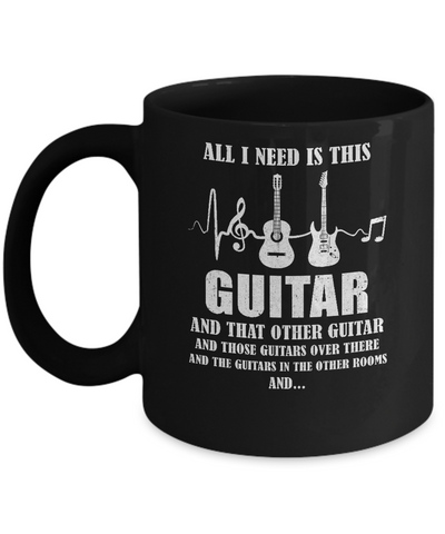 All I Need Is This Guitar True Story About Guitarists Mug Coffee Mug | Teecentury.com