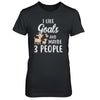 I Like Goats And Maybe 3 People T-Shirt & Hoodie | Teecentury.com