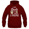 I Like Owls And Maybe 3 People T-Shirt & Hoodie | Teecentury.com