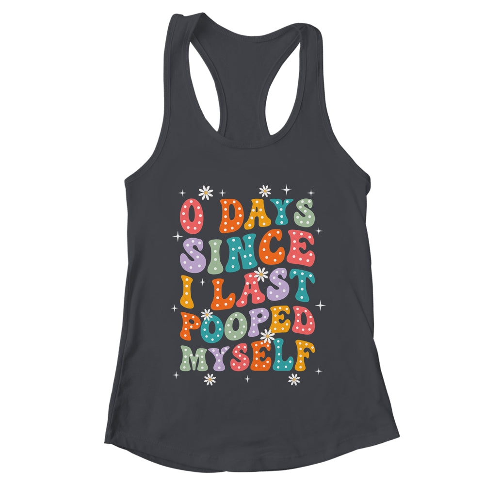 0 Days Since I Last Pooped Myself Funny Adult Humor Meme Shirt & Tank Top | teecentury