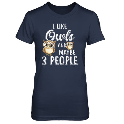 I Like Owls And Maybe 3 People T-Shirt & Hoodie | Teecentury.com