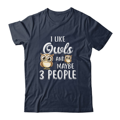 I Like Owls And Maybe 3 People T-Shirt & Hoodie | Teecentury.com