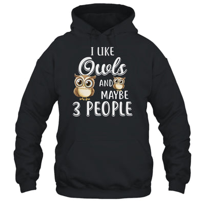 I Like Owls And Maybe 3 People T-Shirt & Hoodie | Teecentury.com