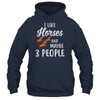 I Like Horses And Maybe 3 People T-Shirt & Hoodie | Teecentury.com