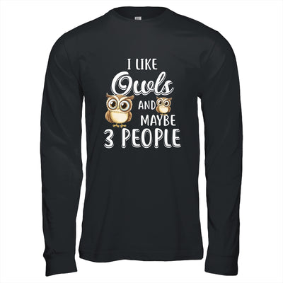 I Like Owls And Maybe 3 People T-Shirt & Hoodie | Teecentury.com