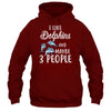 I Like Dolphins And Maybe 3 People T-Shirt & Hoodie | Teecentury.com