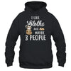 I Like Sloths And Maybe 3 People T-Shirt & Hoodie | Teecentury.com