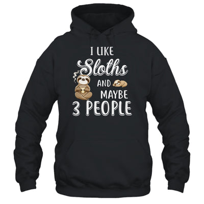 I Like Sloths And Maybe 3 People T-Shirt & Hoodie | Teecentury.com