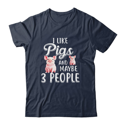 I Like Pigs And Maybe 3 People T-Shirt & Hoodie | Teecentury.com