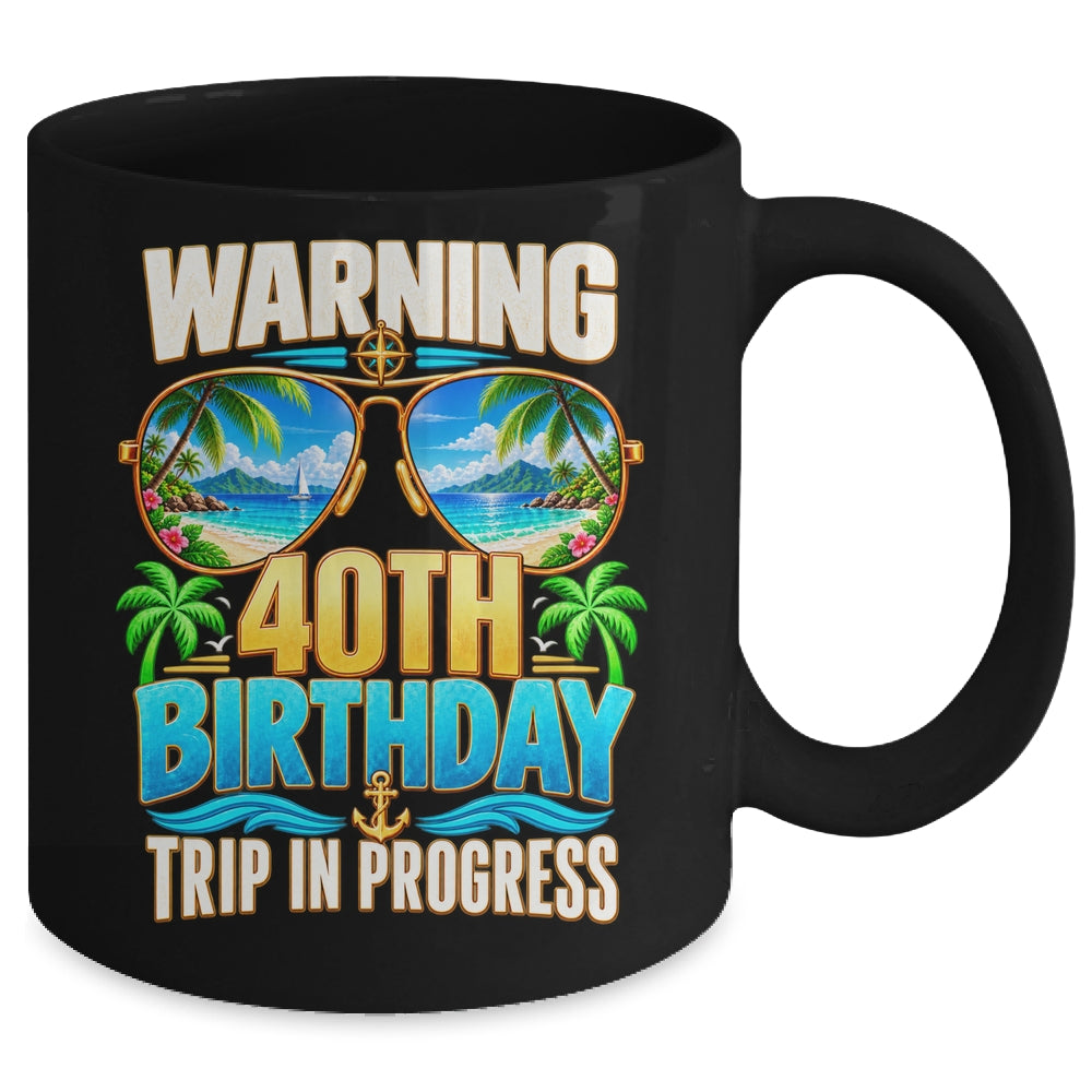 40 Years Old Warning 40Th Birthday Trip In Progress Funny Mug | teecentury