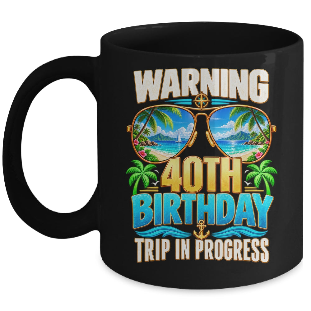 40 Years Old Warning 40Th Birthday Trip In Progress Funny Mug | teecentury